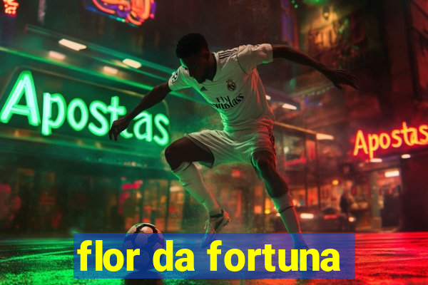 flor da fortuna