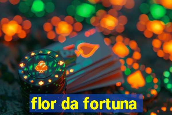 flor da fortuna