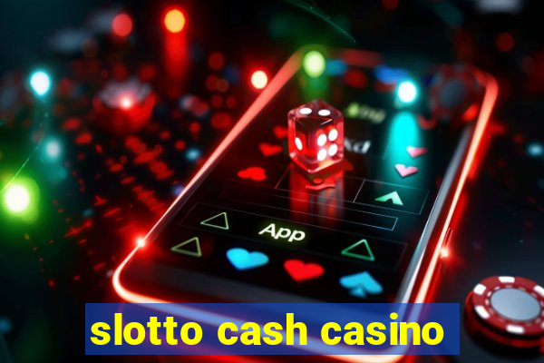 slotto cash casino