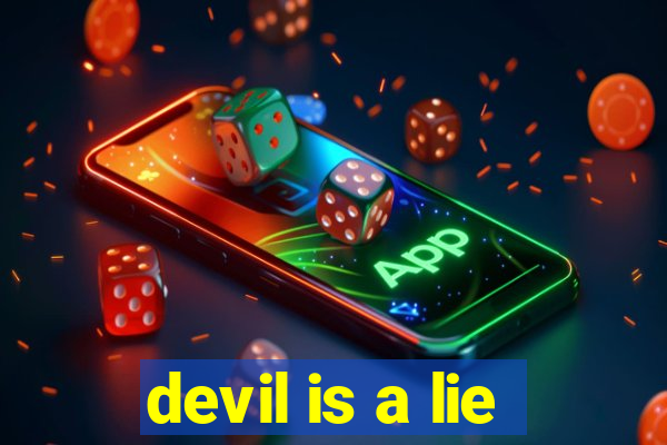 devil is a lie