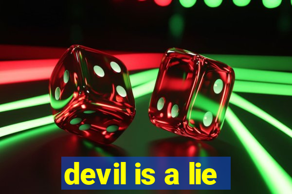 devil is a lie