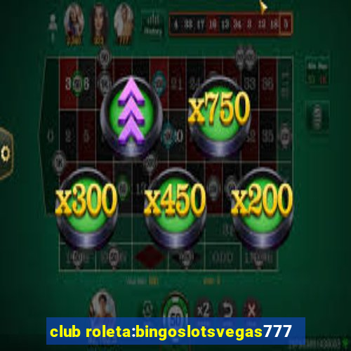 club roleta:bingoslotsvegas777