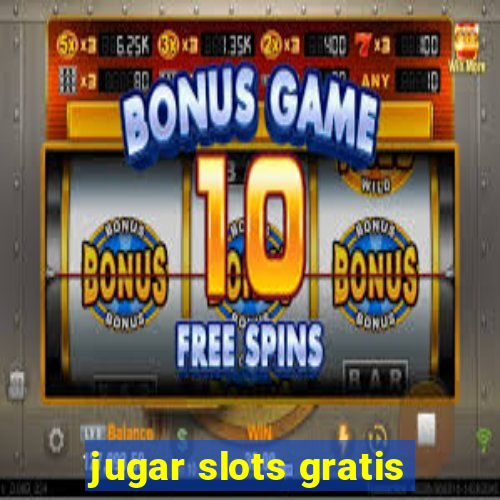 jugar slots gratis