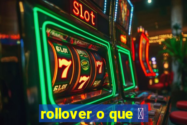 rollover o que 茅