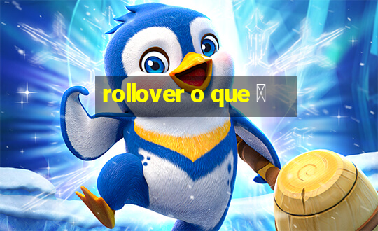 rollover o que 茅