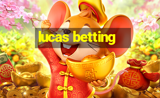 lucas betting