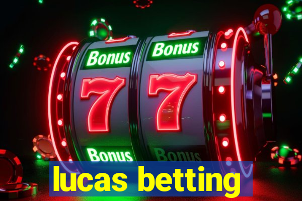 lucas betting