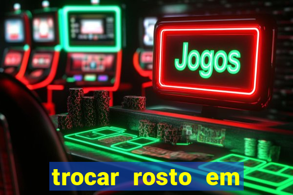 trocar rosto em vídeo grátis