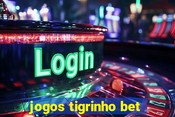 jogos tigrinho bet