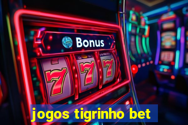 jogos tigrinho bet