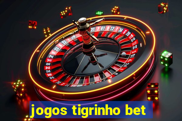 jogos tigrinho bet