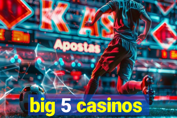 big 5 casinos