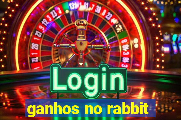 ganhos no rabbit