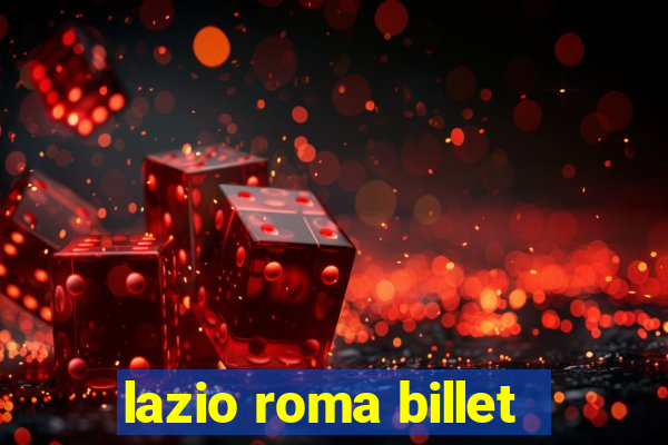 lazio roma billet