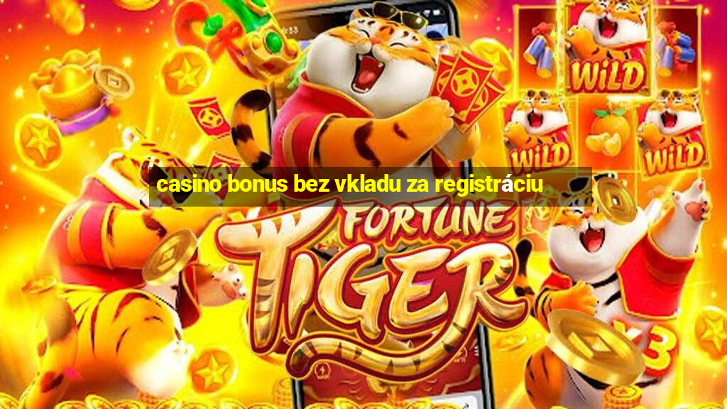 casino bonus bez vkladu za registráciu