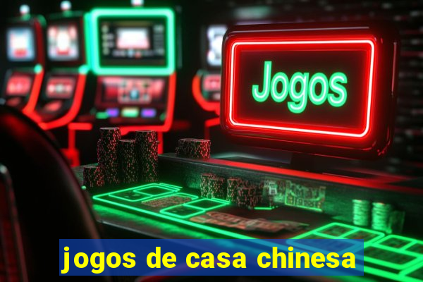 jogos de casa chinesa