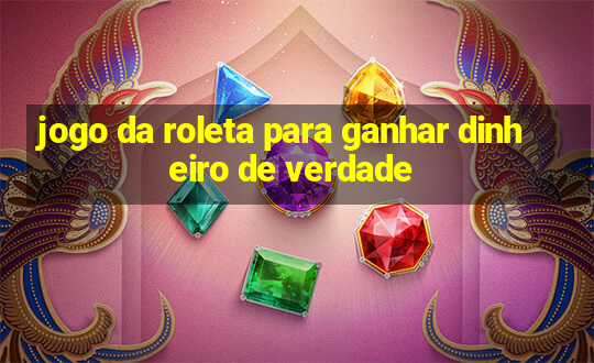 jogo da roleta para ganhar dinheiro de verdade