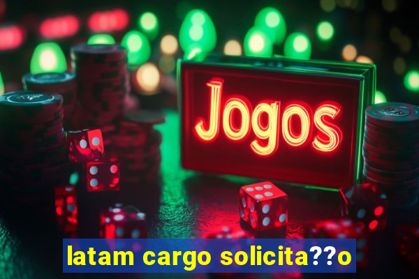 latam cargo solicita??o