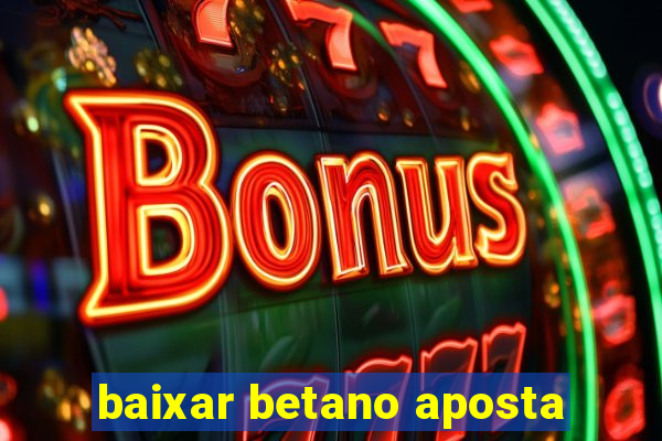 baixar betano aposta