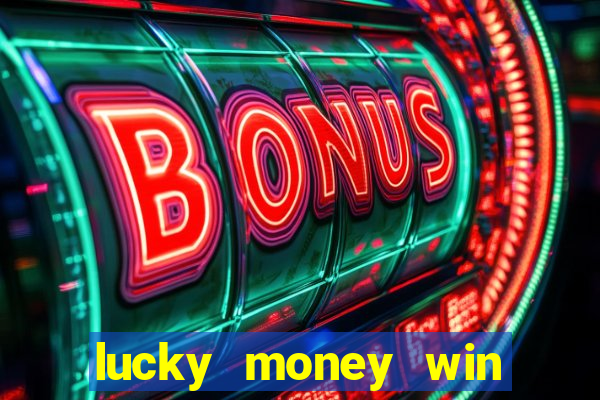 lucky money win real cash 2022