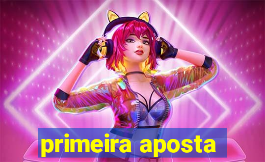 primeira aposta