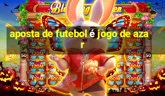 aposta de futebol é jogo de azar