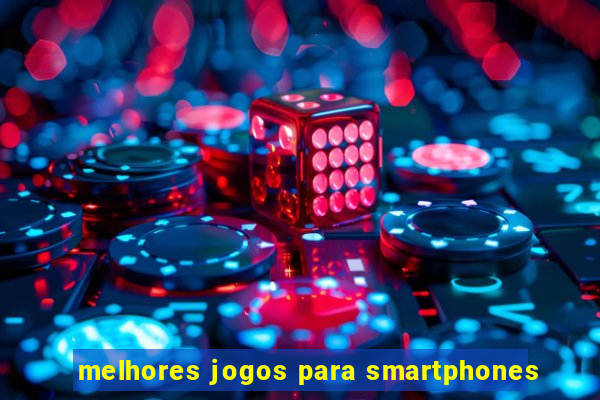 melhores jogos para smartphones