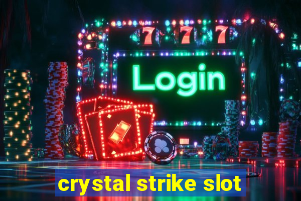 crystal strike slot