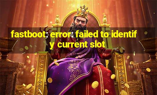 fastboot: error: failed to identify current slot