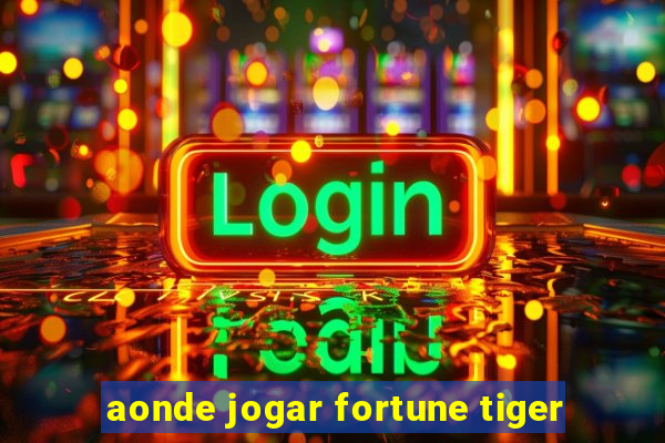 aonde jogar fortune tiger