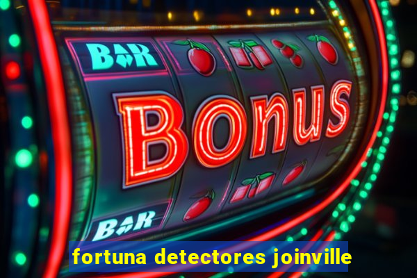 fortuna detectores joinville