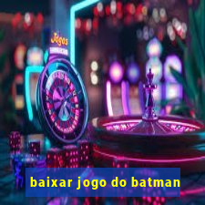 baixar jogo do batman