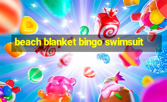 beach blanket bingo swimsuit