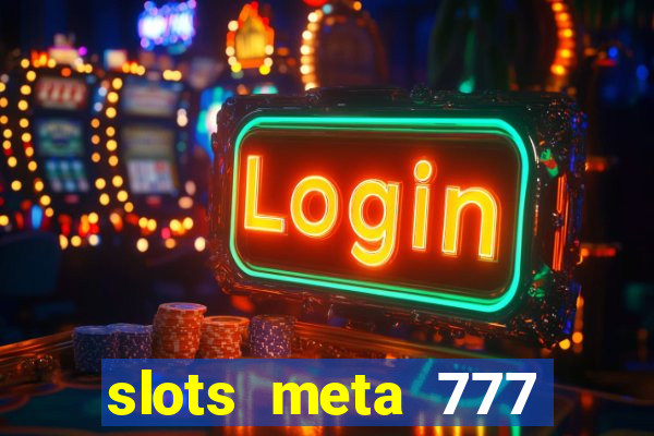 slots meta 777 real money