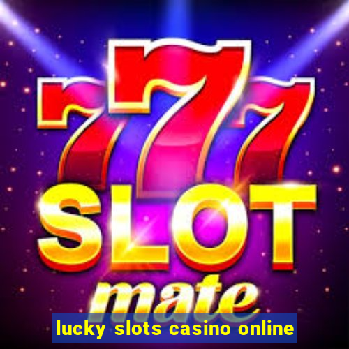 lucky slots casino online