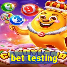 bet testing