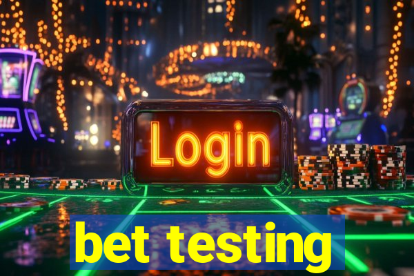 bet testing