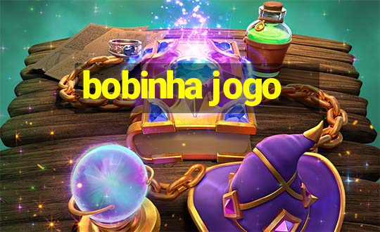 bobinha jogo