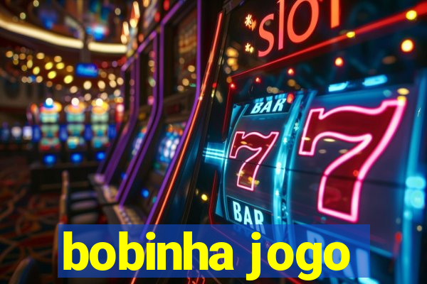 bobinha jogo