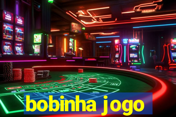 bobinha jogo