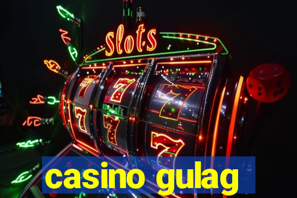 casino gulag