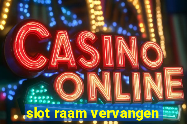 slot raam vervangen