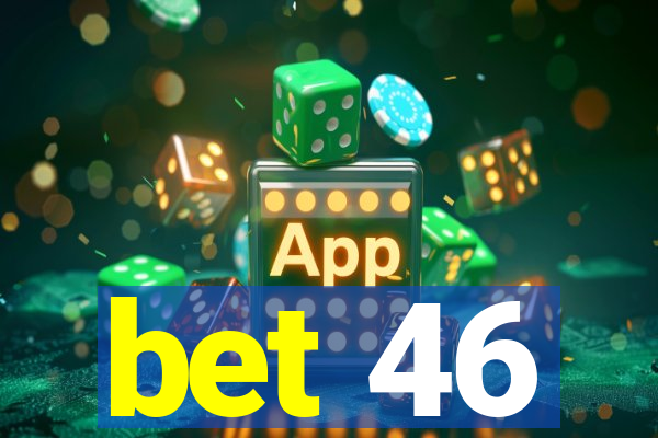 bet 46