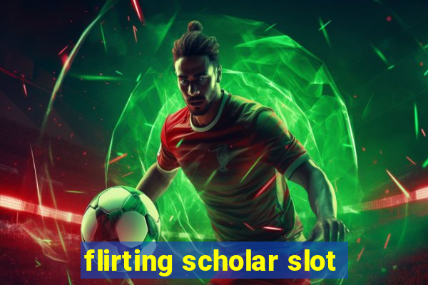 flirting scholar slot