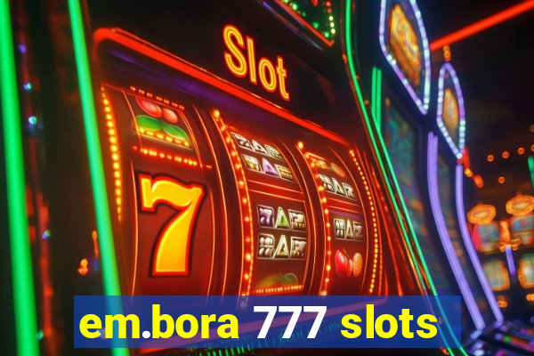 em.bora 777 slots