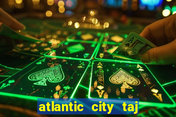 atlantic city taj mahal casino