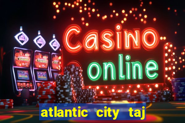 atlantic city taj mahal casino