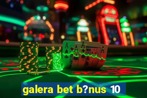 galera bet b?nus 10