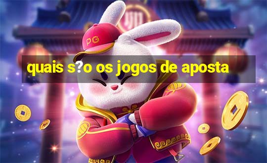 quais s?o os jogos de aposta