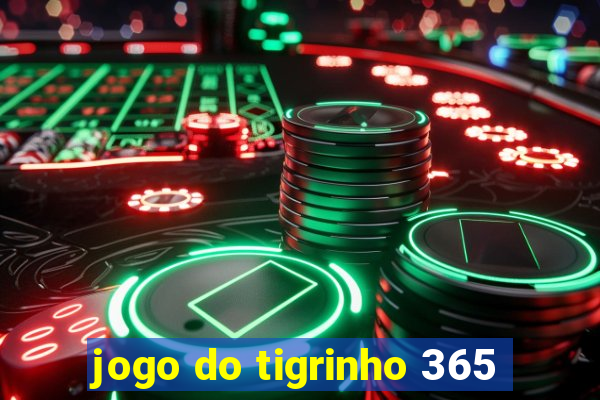 jogo do tigrinho 365